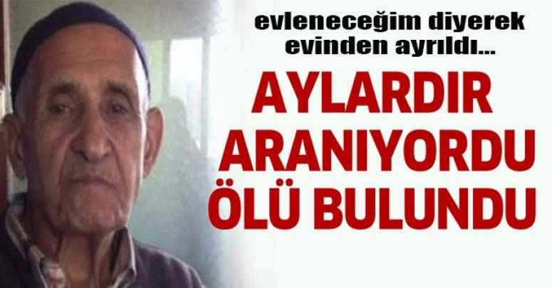 AYLARDIR ARANIYORDU ÖLÜ BULUNDU