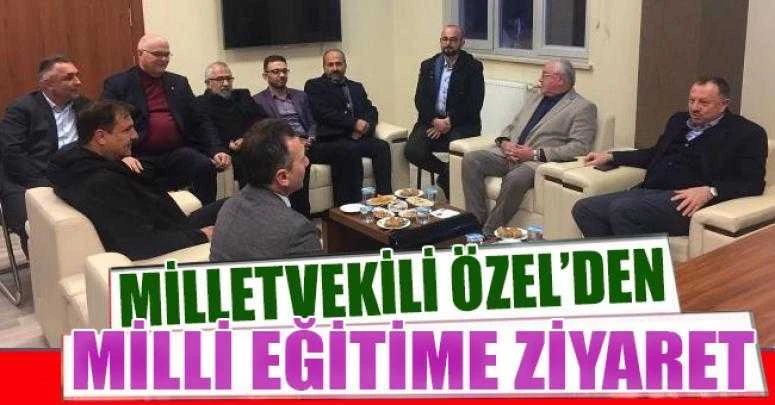 ÖZEL’DEN MİLLİ EĞİTİME ZİYARET
