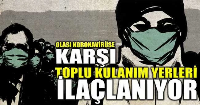 OLASI KORONAVİRÜS SALGININA KARŞI TOPLU KULANIM ALANLARI İLAÇLANIYOR