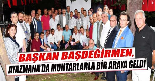 Başkan Başdeğirmen, Ayazmana’da muhtarlarla bir araya geldi