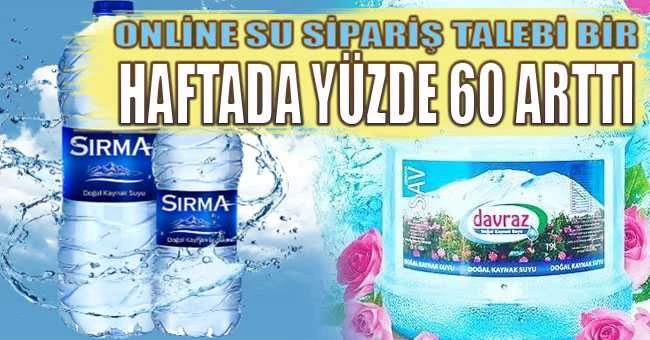 Online su sipariş talebi bir haftada yüzde 60 arttı