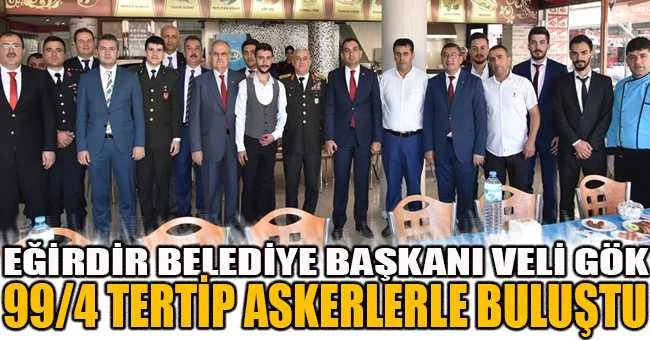 EĞİRDİR BELEDİYE BAŞKANI VELİ GÖK 99/4 TERTİP ASKERLERLE BULUŞTU.