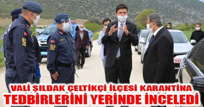 Vali Şıldak Çeltikçi İlçesi Karantina Tedbirlerini yerinde inceledi