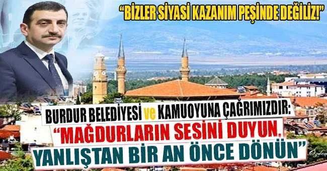 BURDUR BELEDİYESİ ve KAMUOYUNA ÇAĞRIMIZDIR: “MAĞDURLARIN SESİNİ DUYUN, YANLIŞTAN BİR AN ÖNCE DÖNÜN”