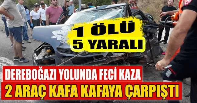 YİNE DEREBOĞAZI YOLU! YİNE ÖLÜMLÜ KAZA