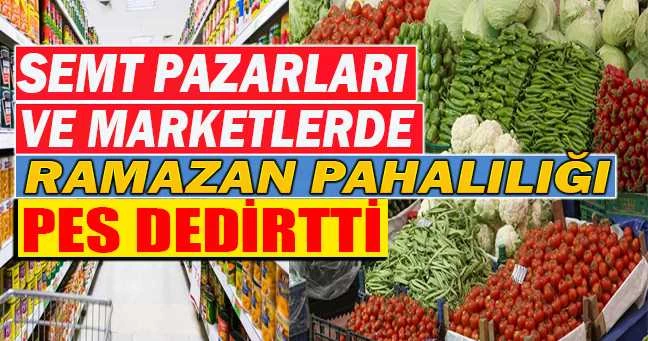 Pazarlarda ve Marketlerde Fiyatlar Fırladı