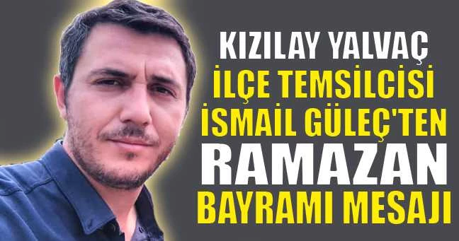 KIZILAY YALVAÇ İLÇE TEMSİLCİSİ İSMAİL GÜLEÇ
