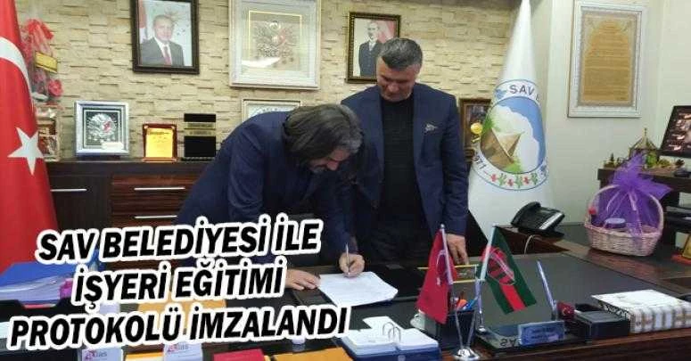 SAV BELEDİYESİ İLE İŞYERİ EĞİTİMİ PROTOKOLÜ İMZALANDI