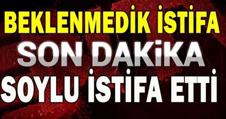 İçişleri Bakanı Süleyman Soylu istifa etti