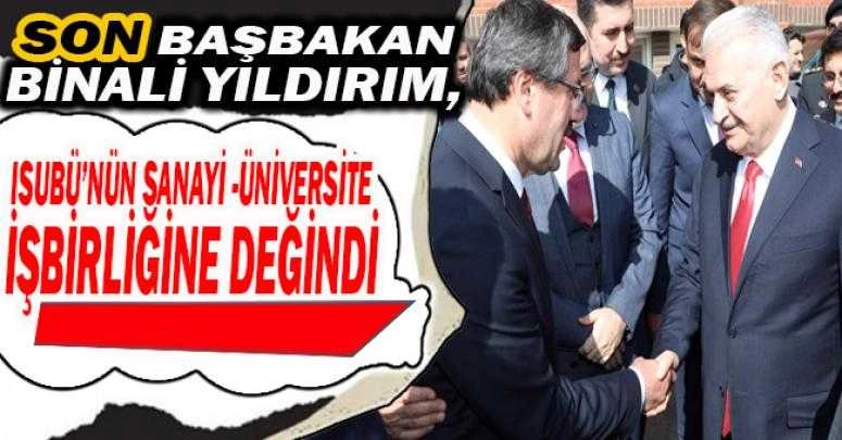 Son Başbakan Binali Yıldırım, ISUBÜ’nün Sanayi -Üniversite İşbirliğine Değindi