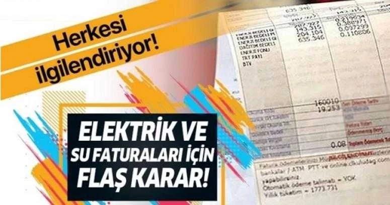 Su ve Elektrik Faturaları İçin Flaş Karar