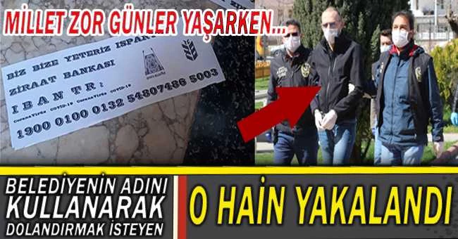 BELEDİYENİN ADINI KULLANARAK DOLANDIRMAK İSTEYEN O HAİN YAKALANDI