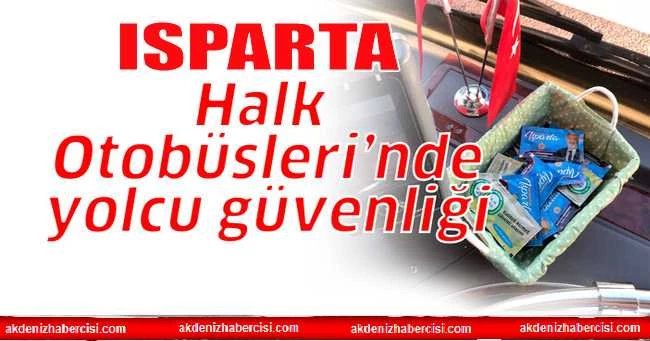 Isparta Halk Otobüsleri’nde yolcu güvenliği