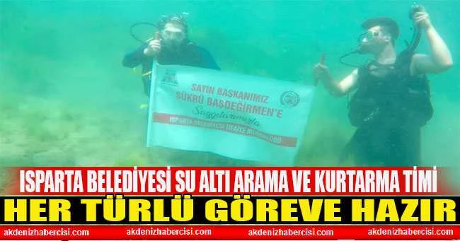 Isparta Belediyesi Su Altı Arama ve Kurtarma Timi her türlü göreve hazır