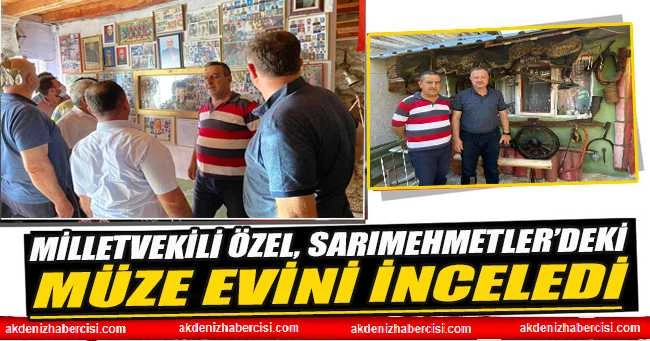 MİLLETVEKİLİ ÖZEL, SARIMEHMETLER’DEKİ MÜZE EVİNİ İNCELEDİ