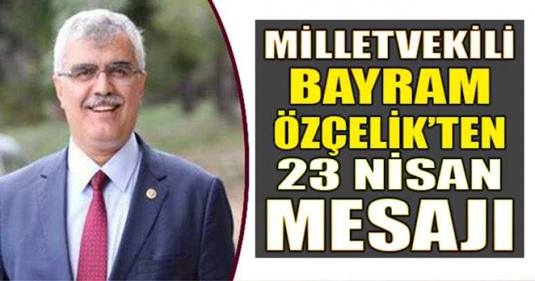 Milletvekili Bayram Özçelik’in 23 Nisan mesajı