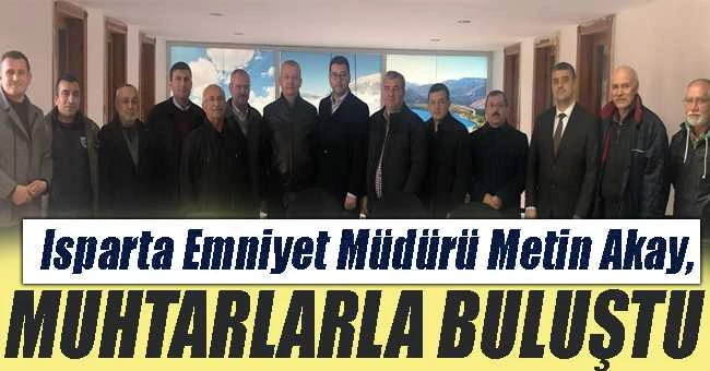 ISPARTA EMNİYET MÜDÜRÜ AKAY MUHTARLARLA BULUŞTU