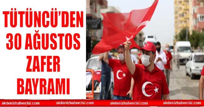 Tütüncü’nün 30 Ağustos Zafer Bayramı mesajı