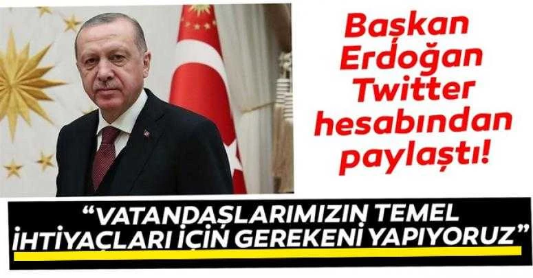 Başkan Erdoğan: Vatandaşlarımızın ihtiyaçları için ne gerekiyorsa yapıyoruz