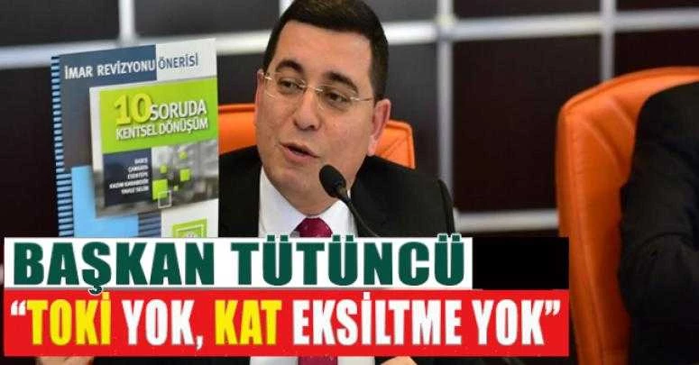 Tütüncü, “TOKİ yok, kat eksiltme yok”