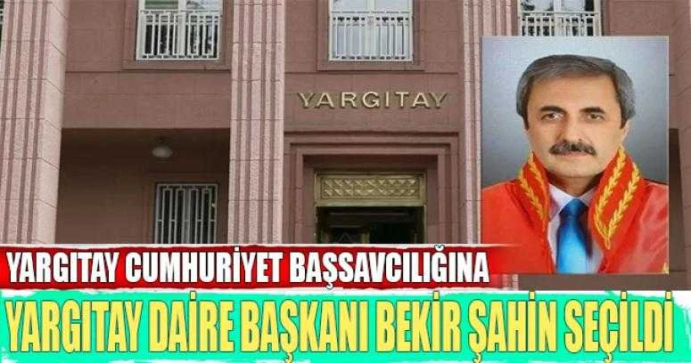 Yargıtay Cumhuriyet Başsavcılığına Bekir Şahin seçildi