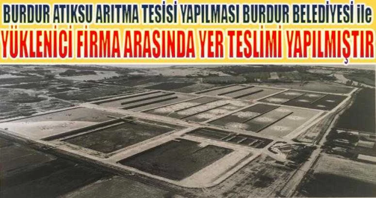 BURDUR ATIKSU ARITMA TESİSİ YAPILMASI BURDUR BELEDİYESİ ile YÜKLENİCİ FİRMA ARASINDA YER TESLİMİ YAPILMIŞTIR.HAYIRLI OLSUN