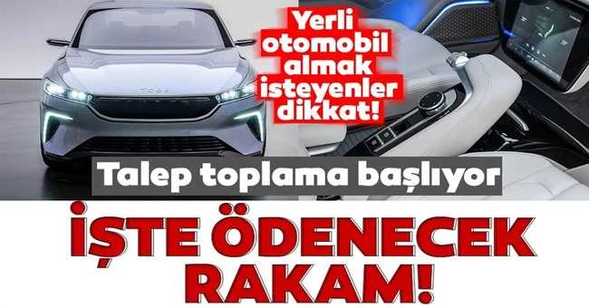 Yerli otomobil almak isteyenler dikkat! Talep toplama başlıyor, işte ödenecek rakam