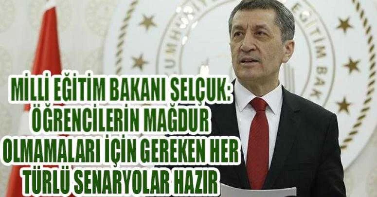Milli Eğitim Bakanı Selçuk: Öğrencilerin mağdur olmamaları için gereken her türlü senaryolar hazır
