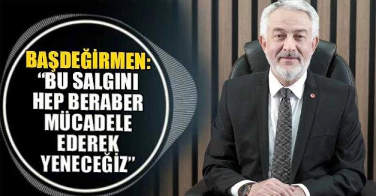 Başdeğirmen: “Bu salgını hep beraber mücadele ederek yeneceğiz”