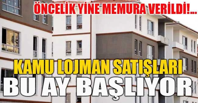 Kamu Lojman satışları bu ay başlıyor