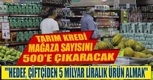 Tarım Kredi mağaza sayısını 500