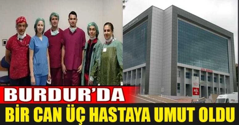 Burdur’da Bir Can Üç Hastaya Umut Oldu