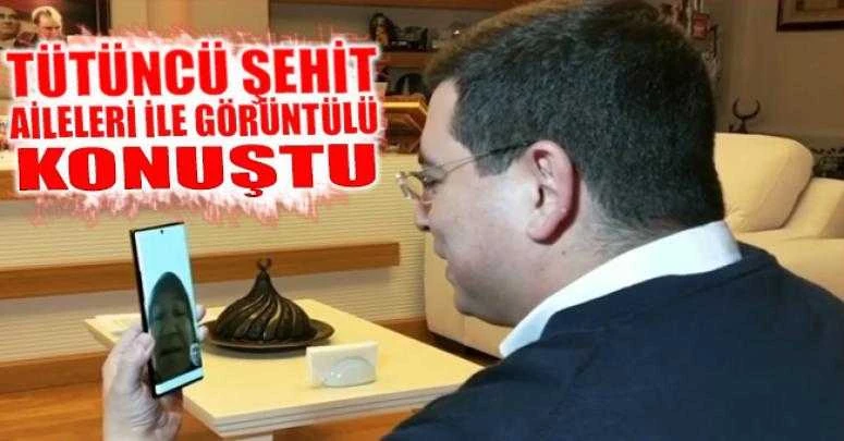 Tütüncü şehit aileleri ile görüntülü konuştu
