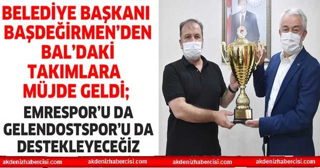 BAŞDEĞİRMEN’DEN BAL’DAKİ TAKIMLARA MÜJDE GELDİ; EMRESPOR’U DA GELENDOSTSPOR’U DA DESTEKLEYECEĞİZ