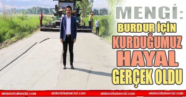 MENGİ: BURDUR İÇİN KURDUĞUMUZ HAYAL GERÇEK OLDU
