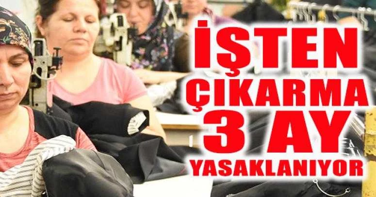 İşten çıkarma 3 ay yasaklanıyor