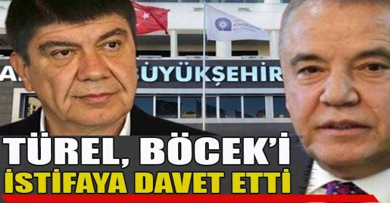 TÜREL, BÖCEK’İ İSTİFAYA DAVET ETTİ