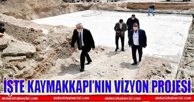 İşte Kaymakkapı’nın vizyon projesi
