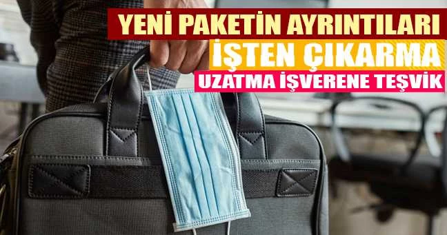 Pandemi ile gelen işten çıkarma yasağı 3 ay uzayacak