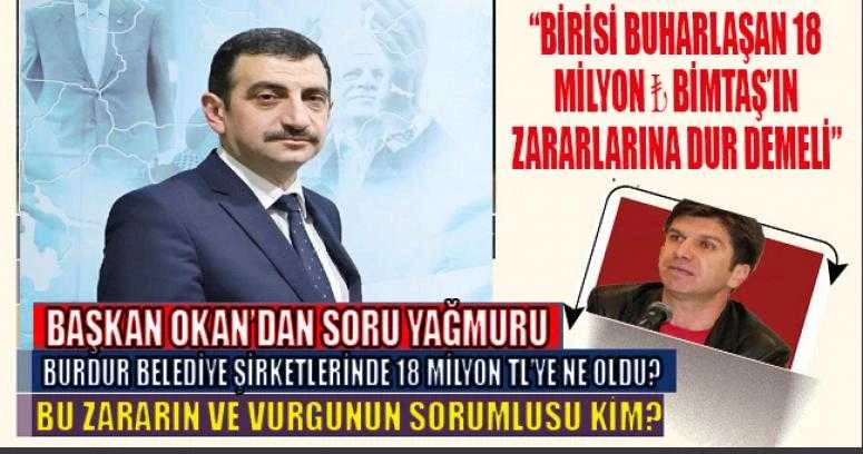 OKAN: BURDUR BELEDİYE ŞİRKETLERİNDE 18 MİLYON TL’YE NE OLDU?