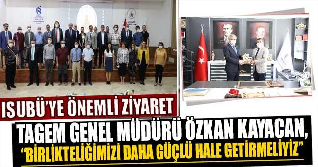 TAGEM Genel Müdürü Özkan Kayacan, “Birlikteliğimizi Daha Güçlü Hale Getirmeliyiz”