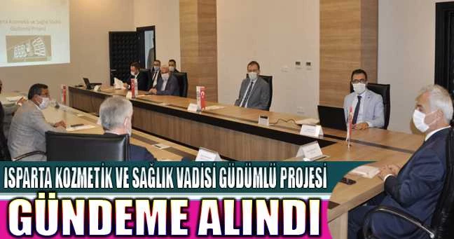 Isparta Kozmetik ve Sağlık Vadisi Güdümlü Projesi gündeme alındı