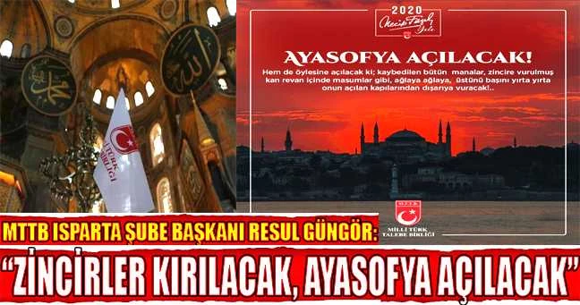 MTTB Isparta Şube Başkanı Resul Güngör: “Zincirler kırılacak, Ayasofya açılacak”