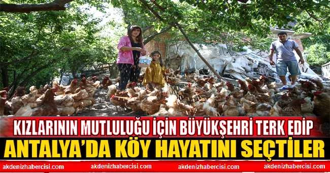 Kızlarının mutluluğu için büyükşehri terk edip köy hayatını seçtiler