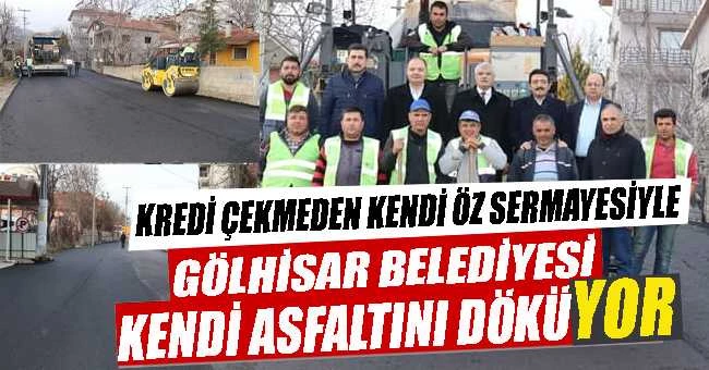 GÖLHİSAR BELEDİYESİ KENDİ ÖZ SERMAYESİYLE ASFALTINI DÖKÜYOR