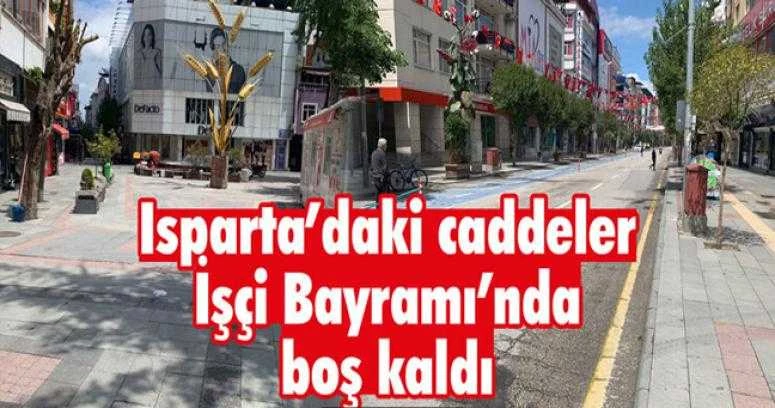 Isparta’daki caddeler İşçi Bayramı’nda boş kaldı