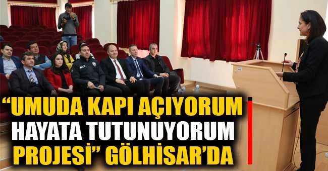 “UMUDA KAPI AÇIYORUM HAYATA TUTUNUYORUM PROJESİ” GÖLHİSAR’DA TANITILDI