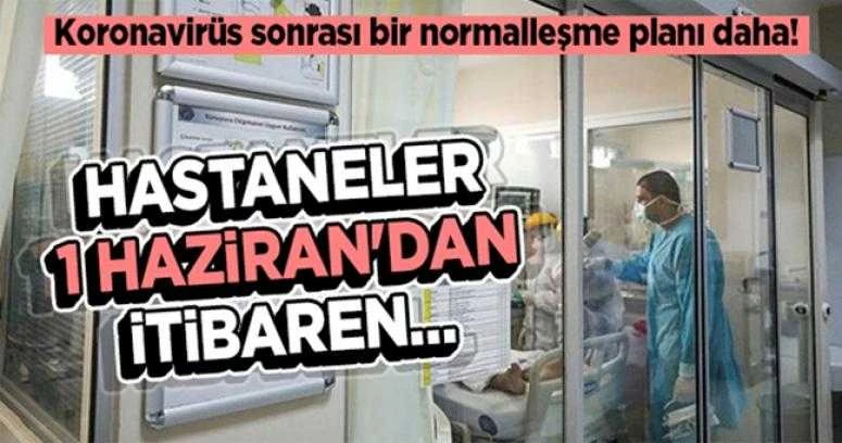 HASTANELER İÇİN NORMALLEŞME TAKVİMİ BELLİ OLDU