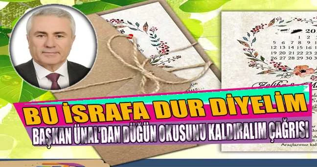 BAŞKAN ÜNAL’DAN DÜĞÜN OKUSUNU KALDIRALIM ÇAĞRISI