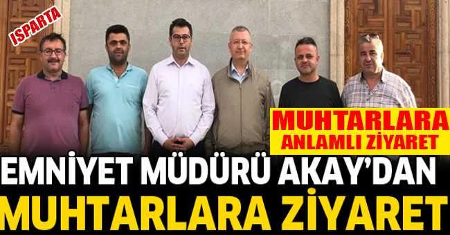 ISPARTA EMNİYET MÜDÜRÜ AKAY’DAN MUHTARLAR DERNEĞİNE ZİYARET